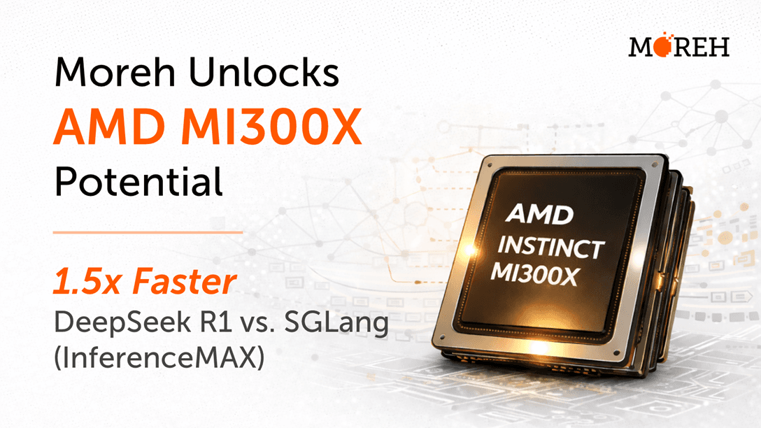 Moreh Unlocks AMD MI300X Potential: 1.5× Faster DeepSeek R1 Inference vs. SGLang (InferenceMax)